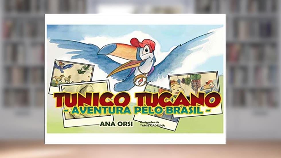 Tunico Tucano: Aventura Pelo Brasil, do autor Ana Orsi