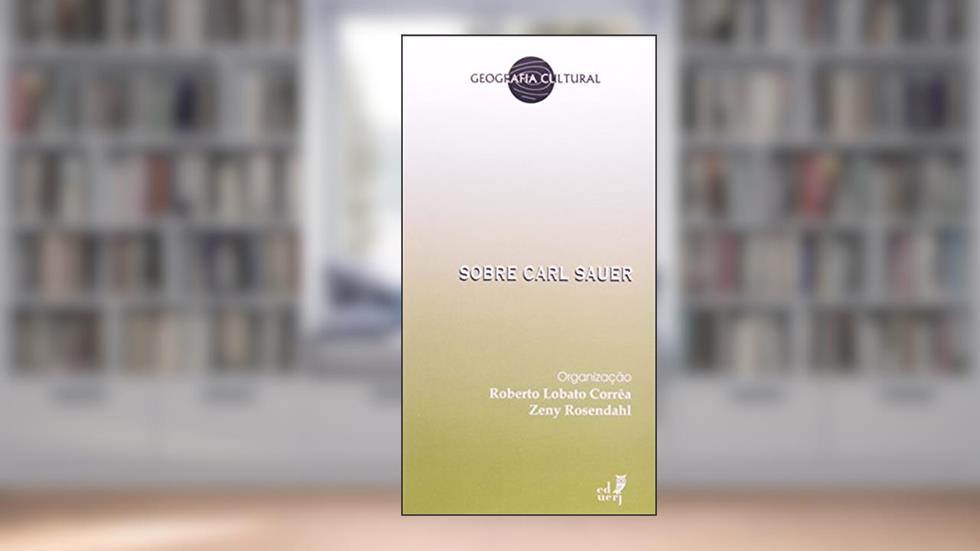 Sobre Carl Sauer, do autor Roberto Lobato Corrêa