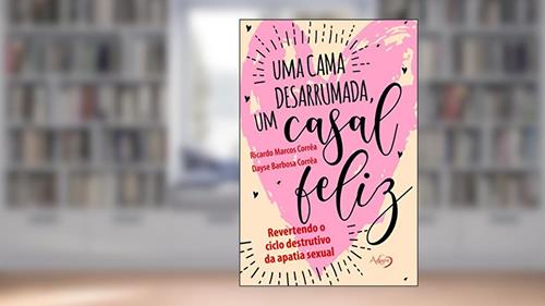 Capa de Uma cama desarrumada, um casal feliz: Revertendo o ciclo destrutivo da apatia sexual, do autor RICARDO MARCOS CORREA; DAYSE BARBOSA CORREA