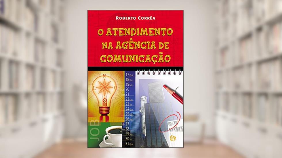 O atendimento na agência de comunicação, do autor Roberto Corrêa