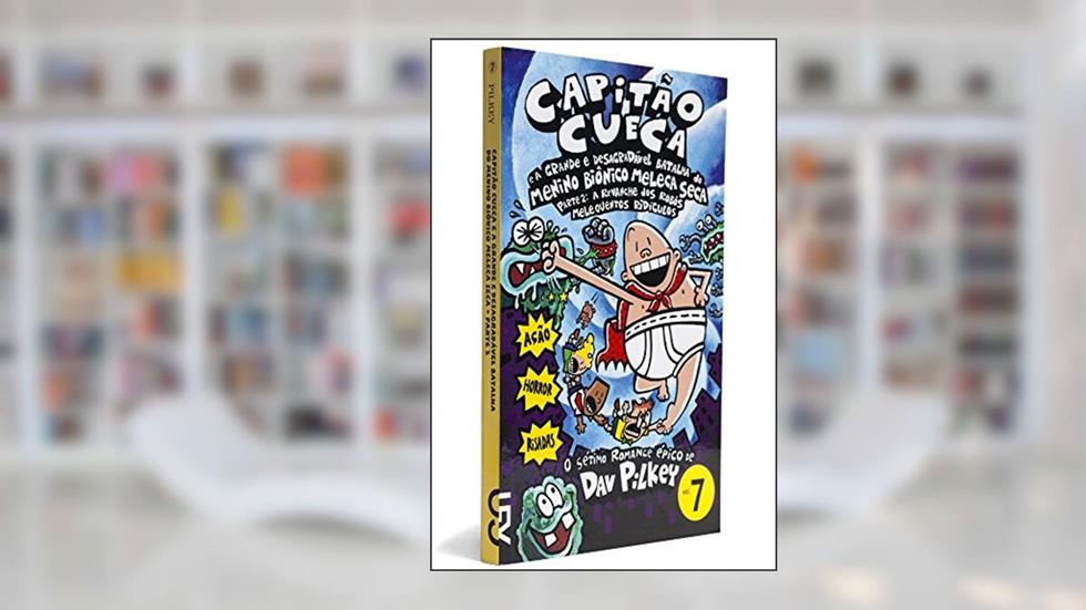 Capitão Cueca e a Grande e Desagradável Batalha do Menino Biônico Meleca Seca, Parte 2 - Coleção As Aventuras do Capitão Cueca, Volume 7, do autor Dav Pilkey