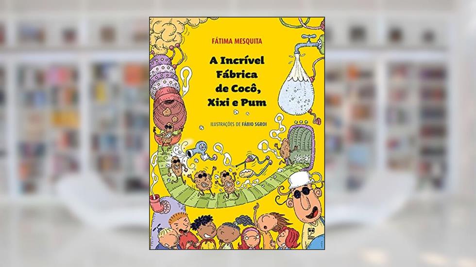 A incrível fábrica de cocô, xixi e pum, do autor Fátima Mesquita