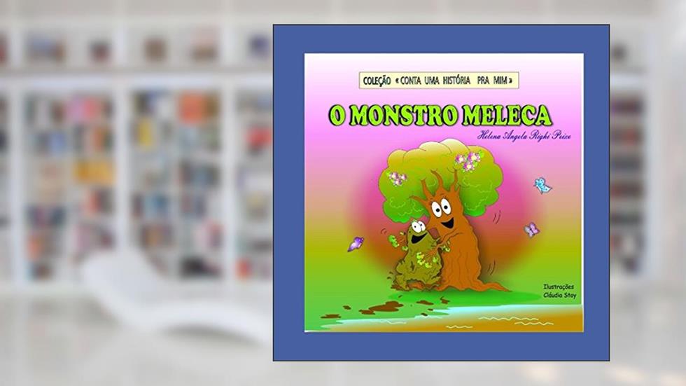 O MONSTRO MELECA (Portuguese Edition), do autor Professora Helena Angela Righi Peixe
