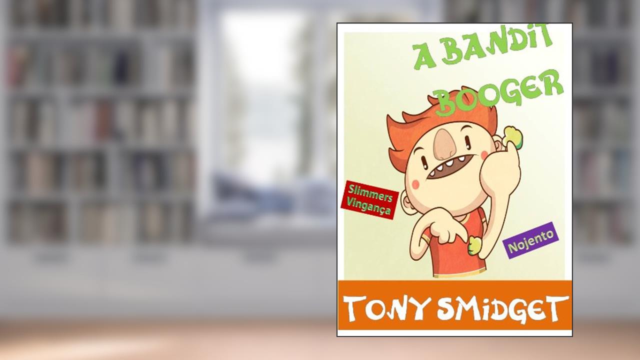 O Booger Bandit-Um divertido Books rimando Para Crianças, do autor Tony Smidget