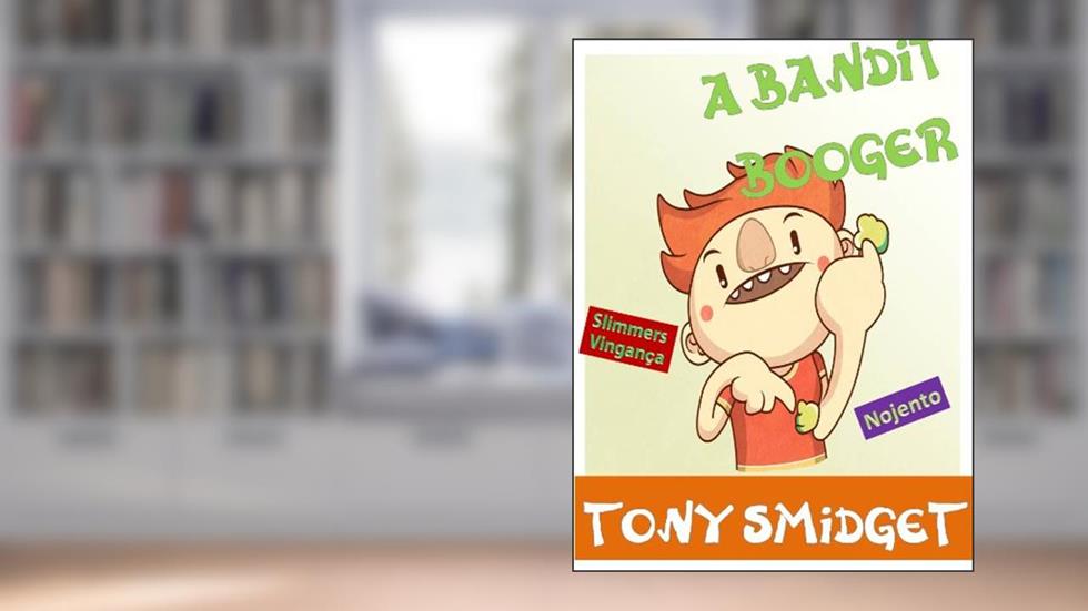 O Booger Bandit-Um divertido Books rimando Para Crianças, do autor Tony Smidget