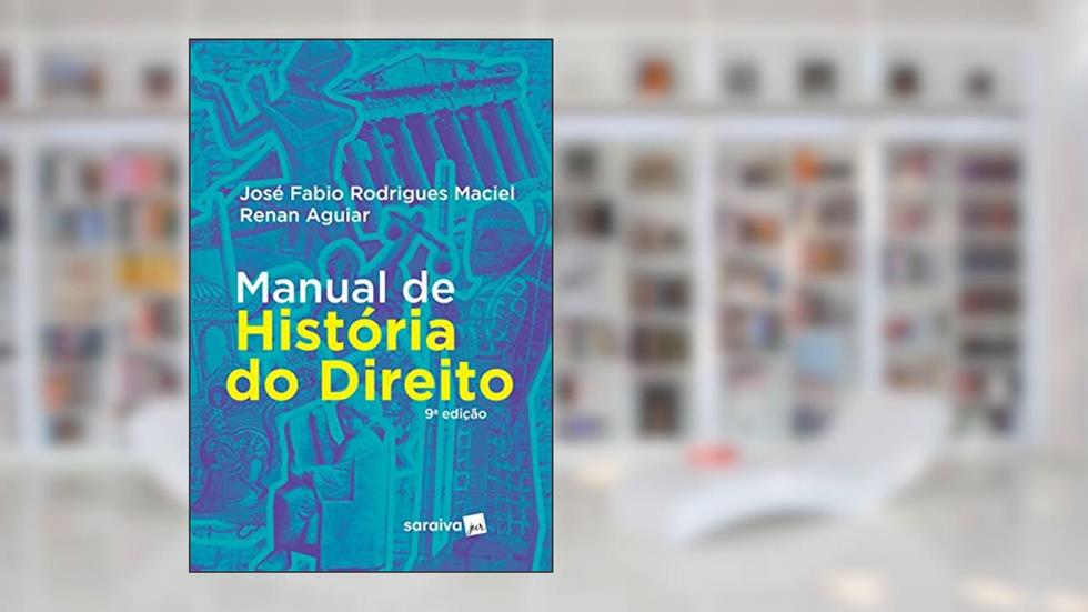 Manual de história do direito - 9ª edição de 2018, do autor Renan Aguiar; José Fabio Rodrigues Maciel