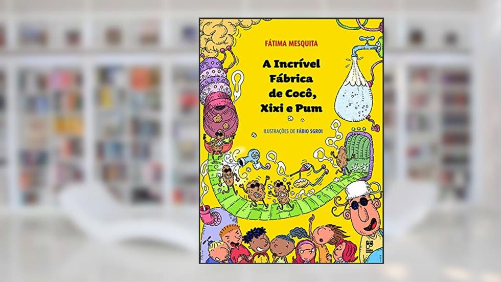 A incrível fábrica de coco, xixi e pum, do autor Fátima Mesquita