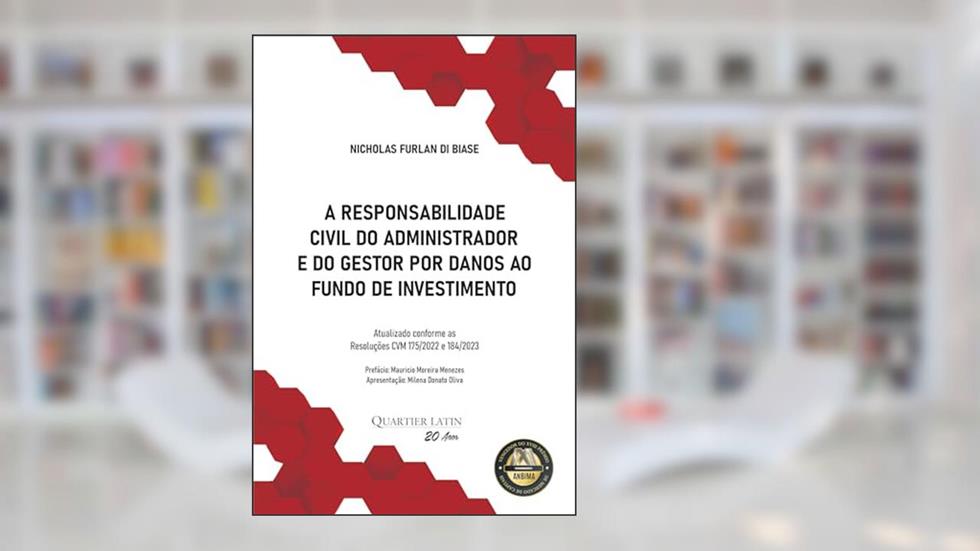 A Responsabilidade Civil do Administrador e do Gestor por Danos ao Fundo de Investimento, do autor Nicholas Furlan Di Biase