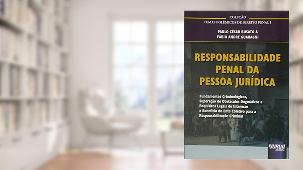 Responsabilidade Penal da Pessoa Jurídica, do autor Paulo César Busato; Fábio André Guaragni