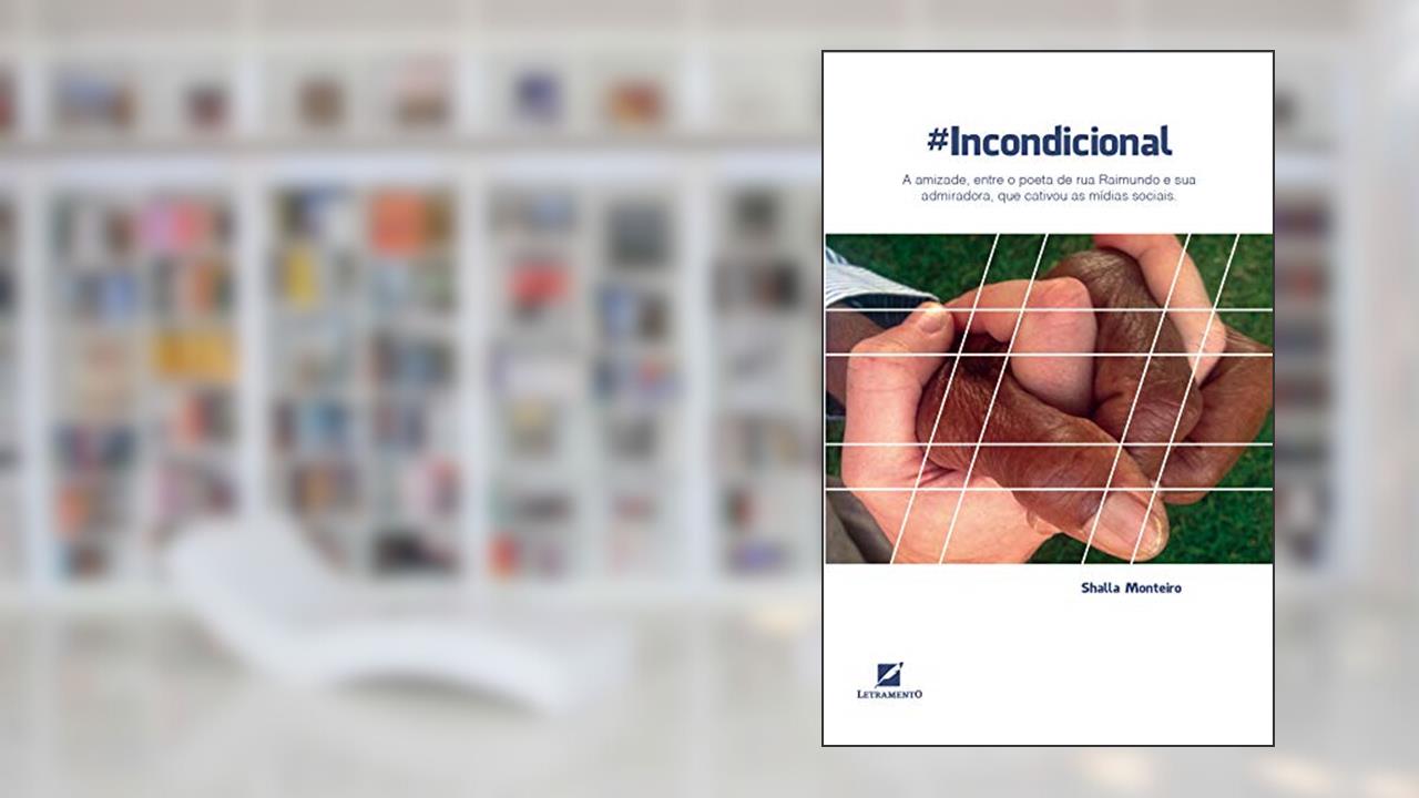 #Incondicional: A amizade, entre o poeta de rua Raimundo e sua admiradora, que cativou as mídias sociais, do autor Shalla Monteiro