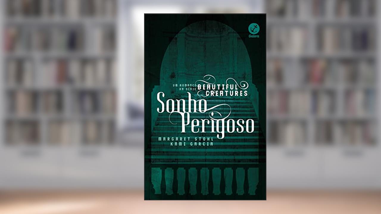 Sonho perigoso (Beautiful Creatures), do autor Margaret Stohl