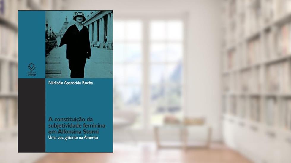 A constituição da subjetividade feminina em Alfonsina Storni: uma voz gritante na América, do autor Nildicéia Aparecida Rocha