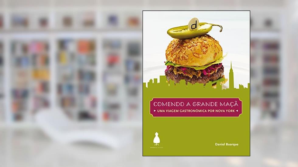 Comendo a Grande Maçã: uma Viagem Gastronômica por Nova York, do autor Daniel Buarque