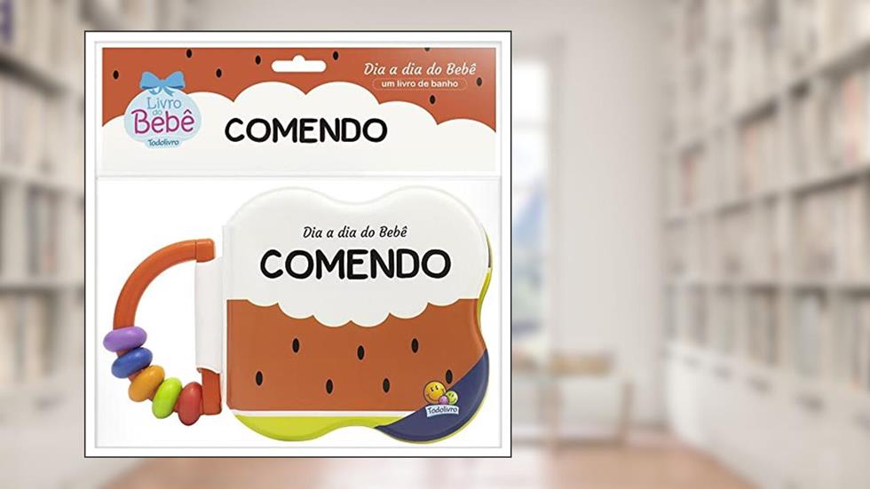 Dia a dia do Bebê - Um Livro de Banho: Comendo, do autor Todolivro