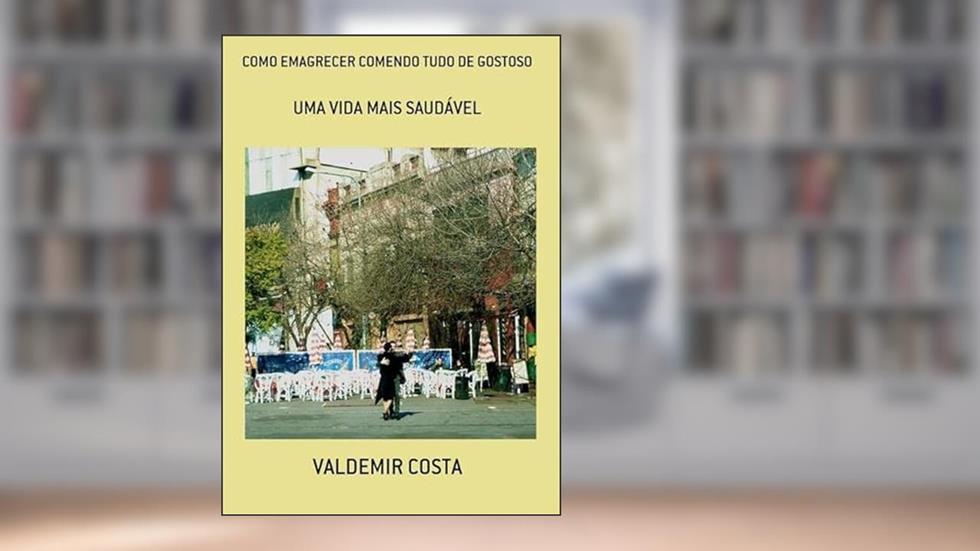 Como Emagrecer Comendo Tudo de Gostoso, do autor Valdemir Costa