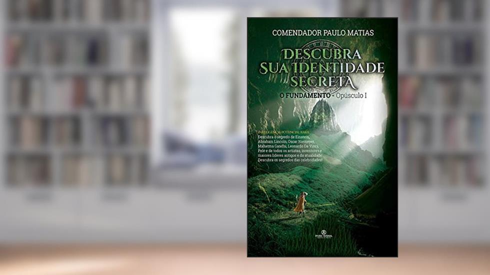 Descubra sua Identidade Secreta: O Fundamento - Opúsculo I, do autor Comendador Paulo Matias