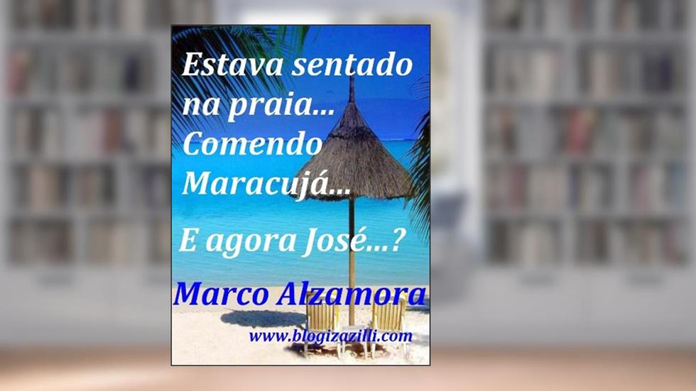 Estava sentado na praia... Comendo Maracujá... E agora José...?, do autor Marco Alzamora