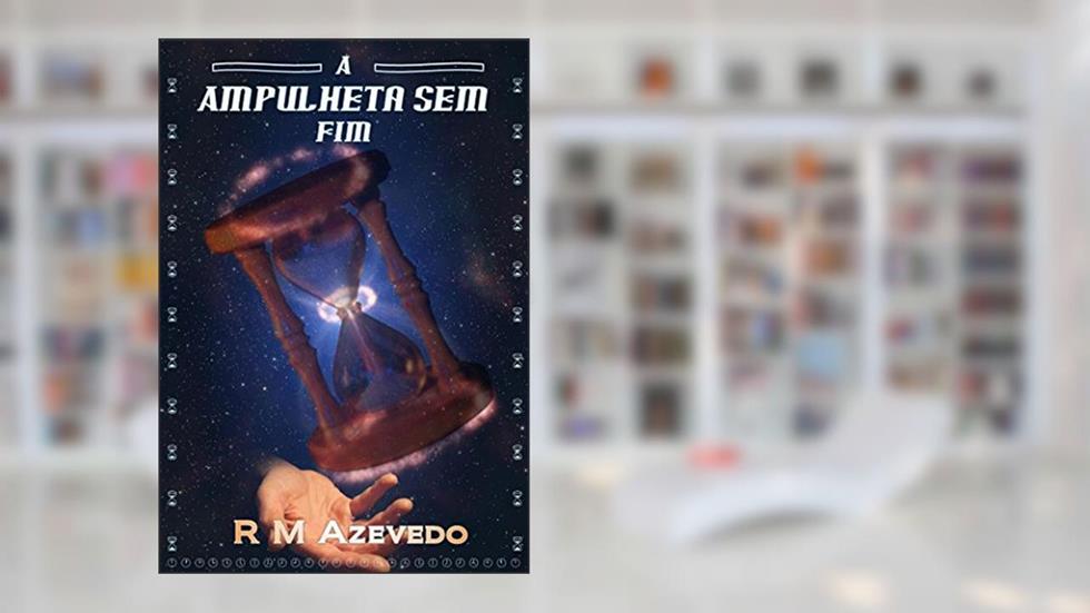 A Ampulheta Sem Fim, do autor Rodrigo Macedo de Azevedo