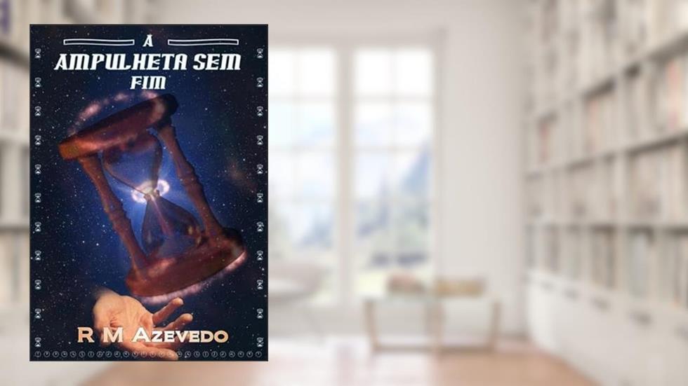 A Ampulheta sem Fim, do autor R M Azevedo