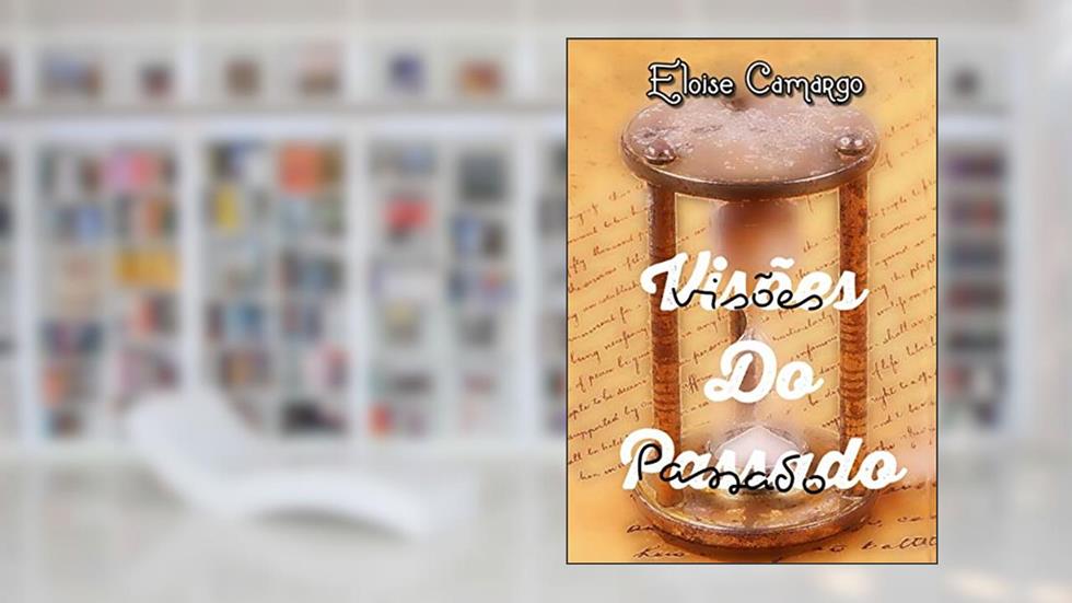 Visões do Passado, do autor Eloise Camargo