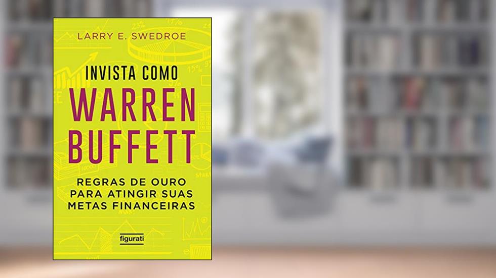 Invista como Warren Buffett: Regras de ouro para atingir suas metas financeiras, do autor Larry E. Swedroe