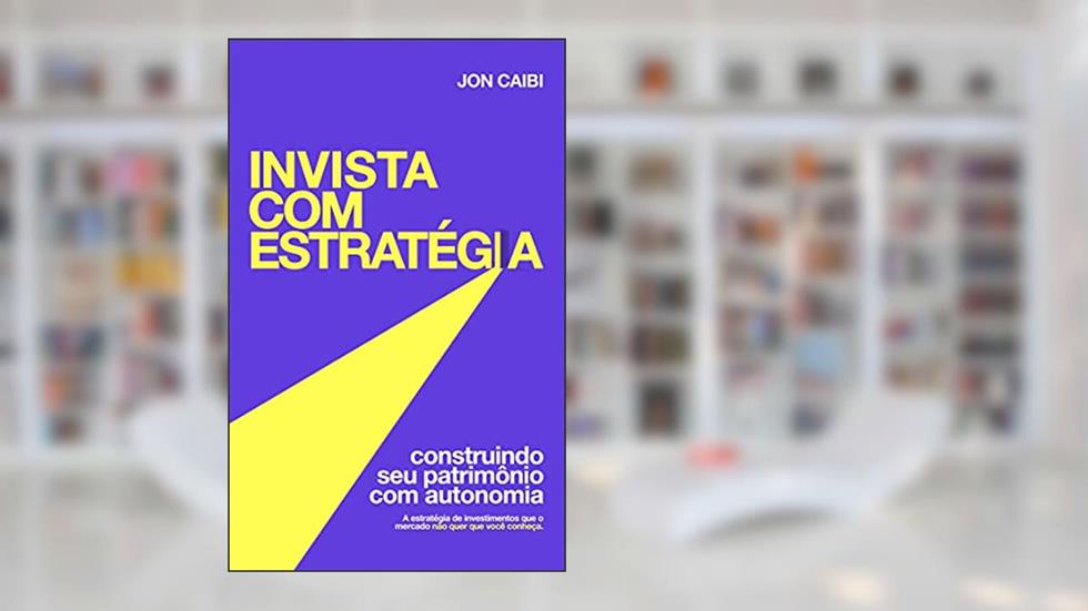 Invista com Estratégia: A Estratégia que o Mercado não quer que você conheça, do autor Jon Caibi