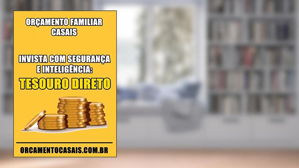 Invista com Segurança e Inteligência: Tesouro Direto (Orçamento Familiar Casais Livro 2), do autor Herlande Ribeiro