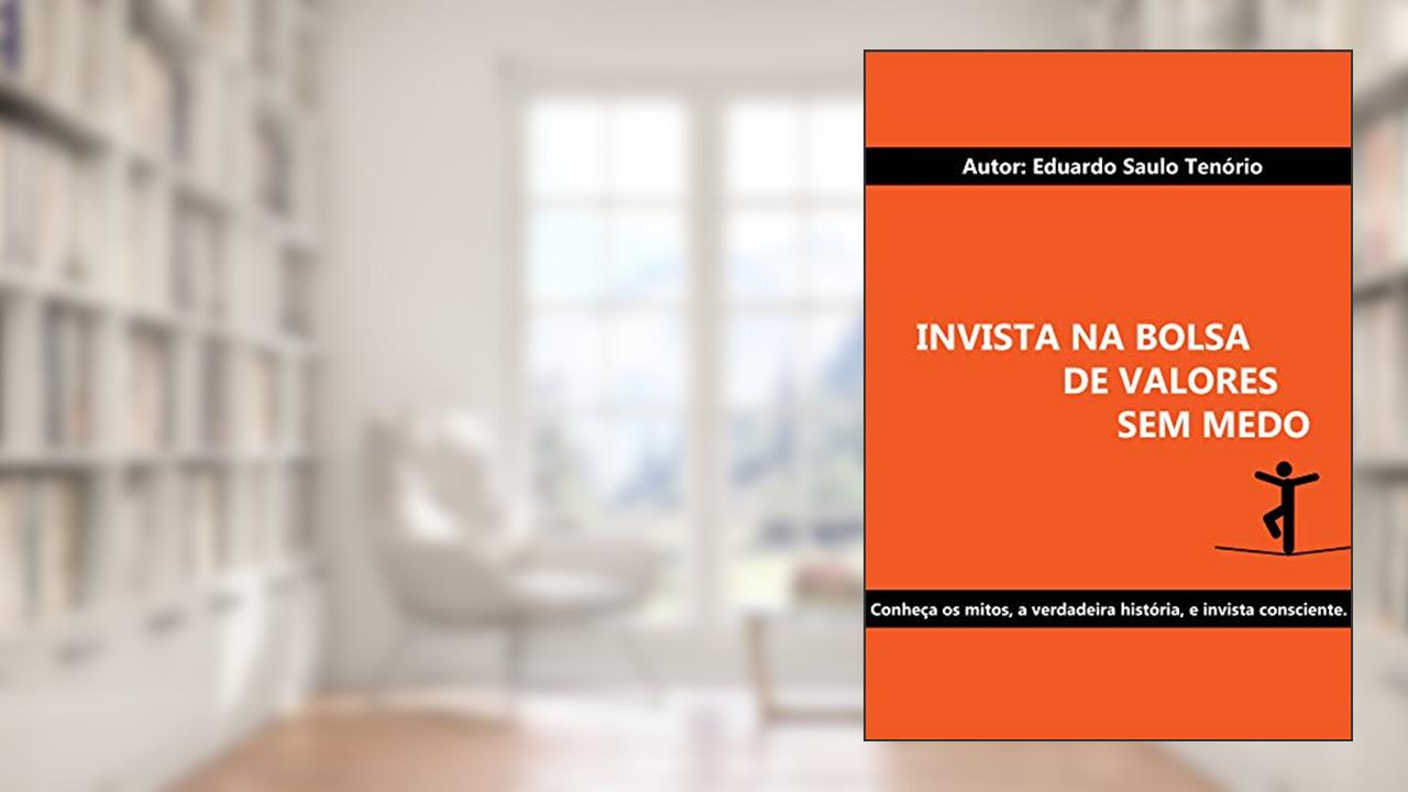 Ebook: Invista na Bolsa de Valores sem medo, do autor Eduardo Saulo