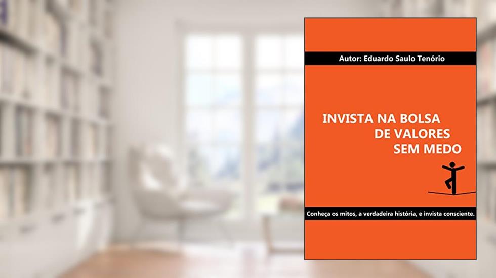 Ebook: Invista na Bolsa de Valores sem medo, do autor Eduardo Saulo