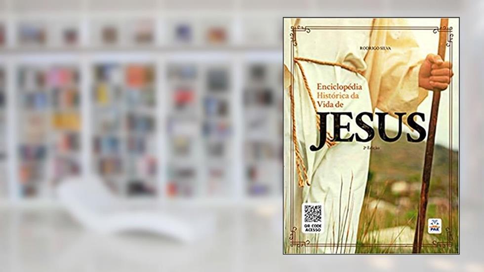 Enciclopédia Histórica da Vida de Jesus, do autor Rodrigo Silva