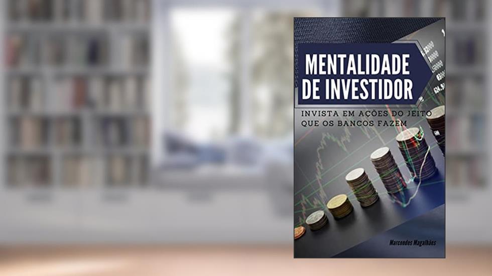 Mentalidade de Investidor: Invista em ações do jeito que os bancos fazem, do autor Marcondes Magalhães