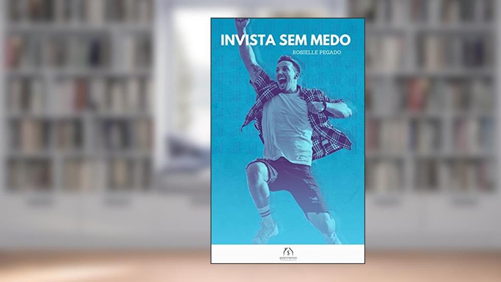 Invista sem Medo: A Maneira capaz de aumentar seu rendimento e fazer você ter tranquilidade financeira. (Desbloqueando suas finanças), do autor Rosielle Pegado