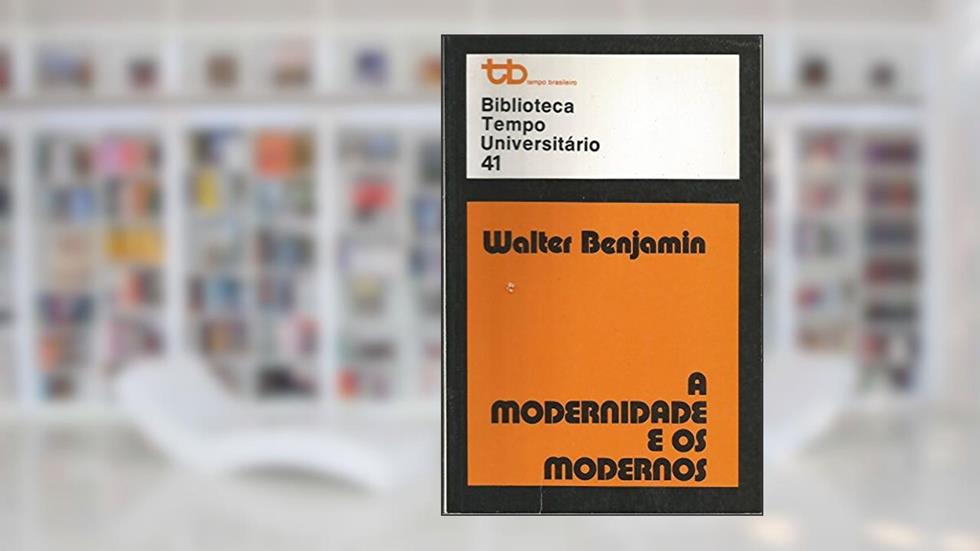 Modernidade e os Modernos, A, Vol.40, do autor Walter Benjamin