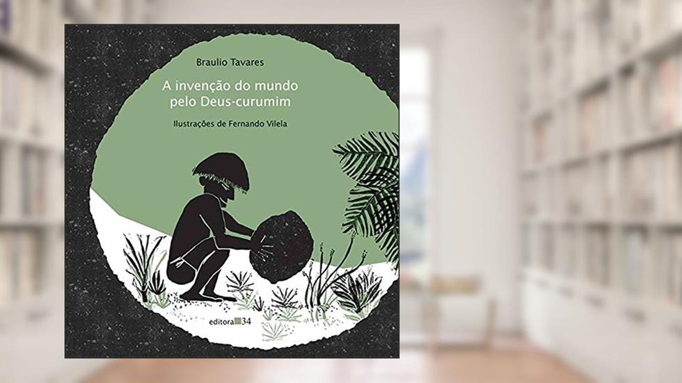 A invenção do mundo pelo Deus-curumim, do autor Braulio Tavares