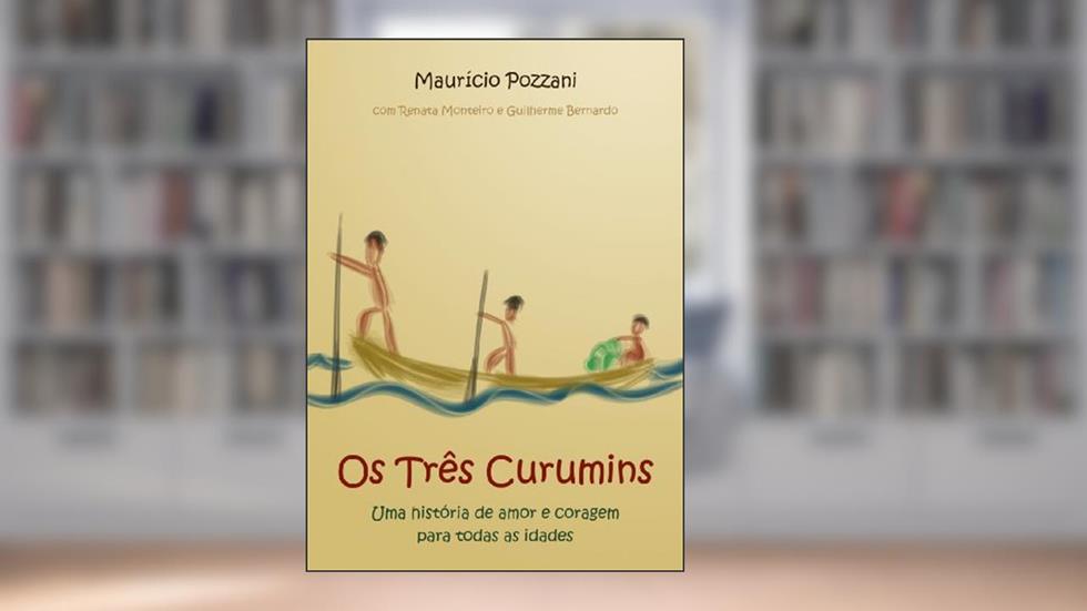 Os Três Curumins: Um maravilhoso conto sobre amor e coragem, do autor Maurício Pozzani