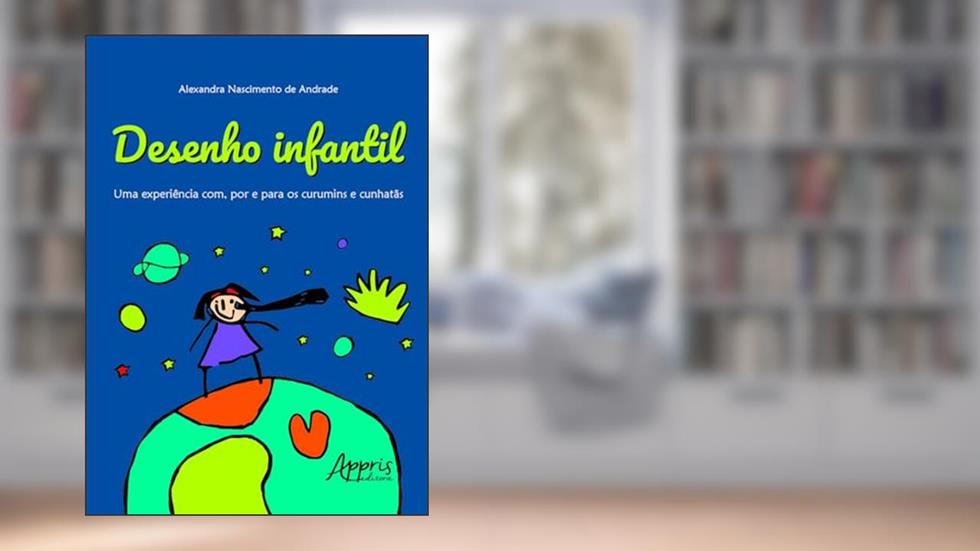 Desenho infantil: uma experiência com, por e para os curumins e cunhatãs, do autor Alexandra Nascimento de Andrade