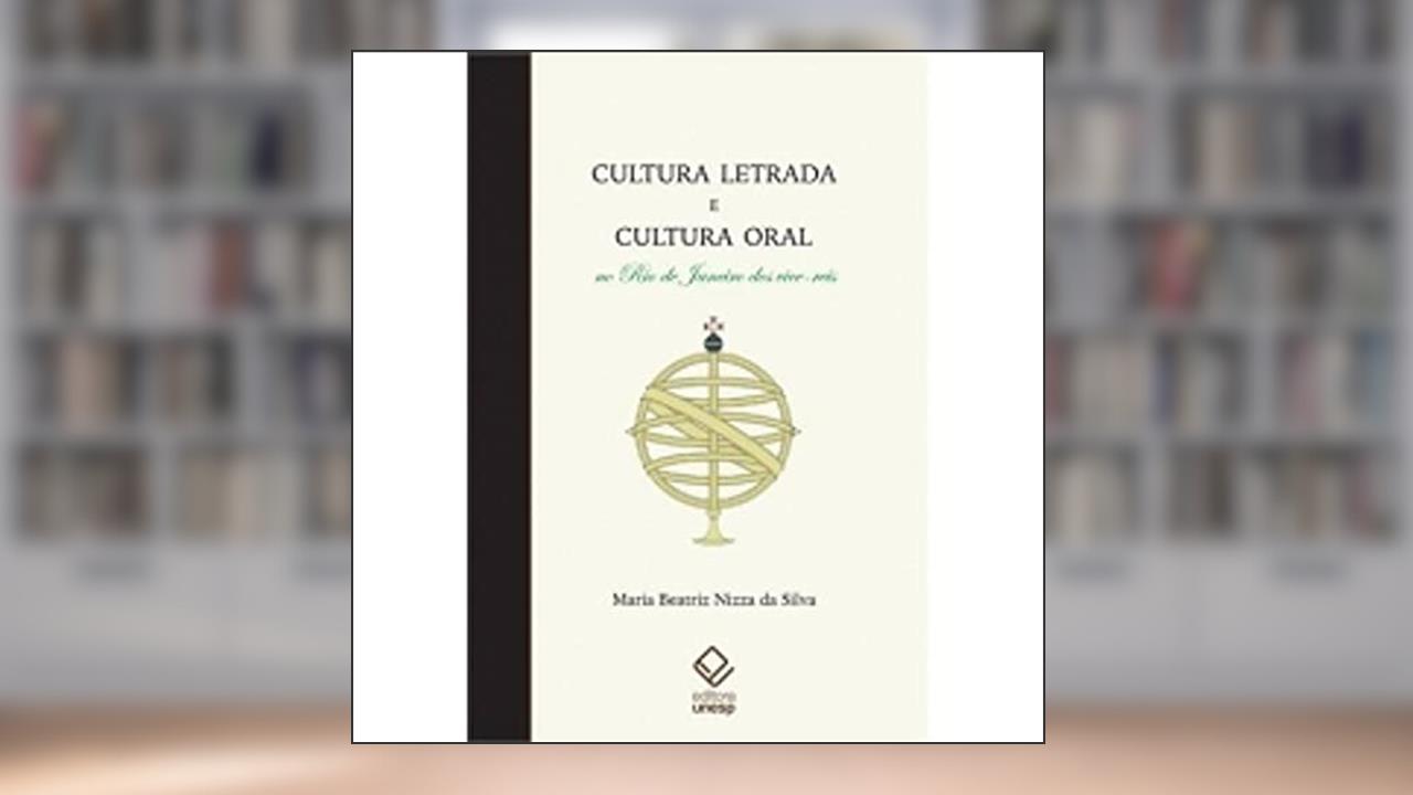 Cultura letrada e cultura oral no Rio de Janeiro dos vice-reis, do autor Maria Beatriz Nizza da Silva