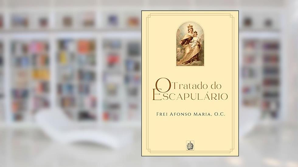O Tratado do Escapulário, do autor Frei Afonso Maria