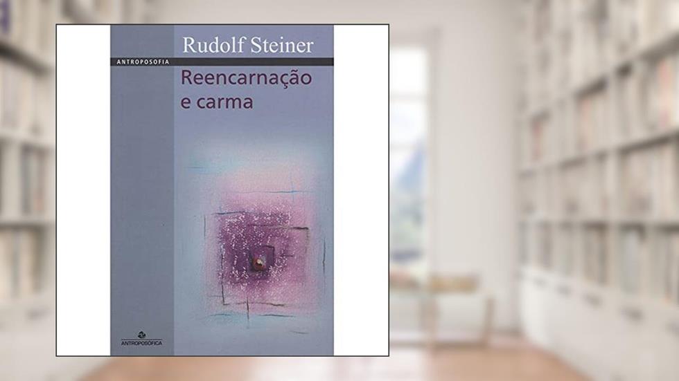 REENCARNAÇÃO E CARMA, do autor RUDOLF STEINER