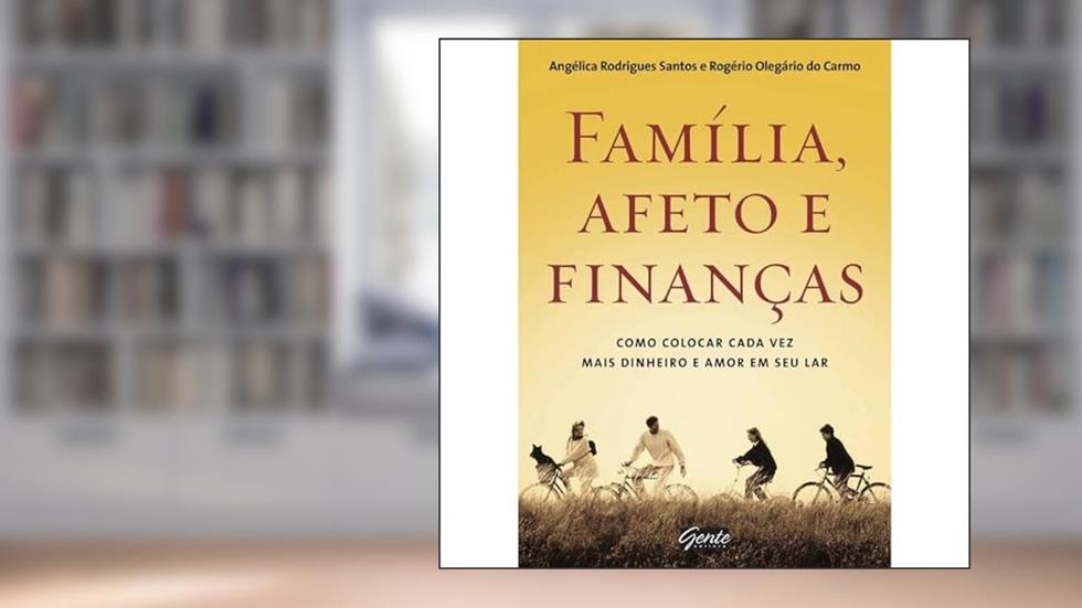 Família, afeto e finanças, do autor Angélica Rodrigues Santos; Rogério Olegário do Carmo