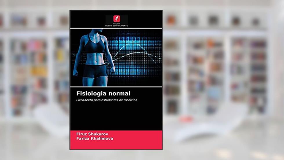 Fisiologia normal: Livro-texto para estudantes de medicina, do autor Firuz Shukurov; Fariza Khalimova