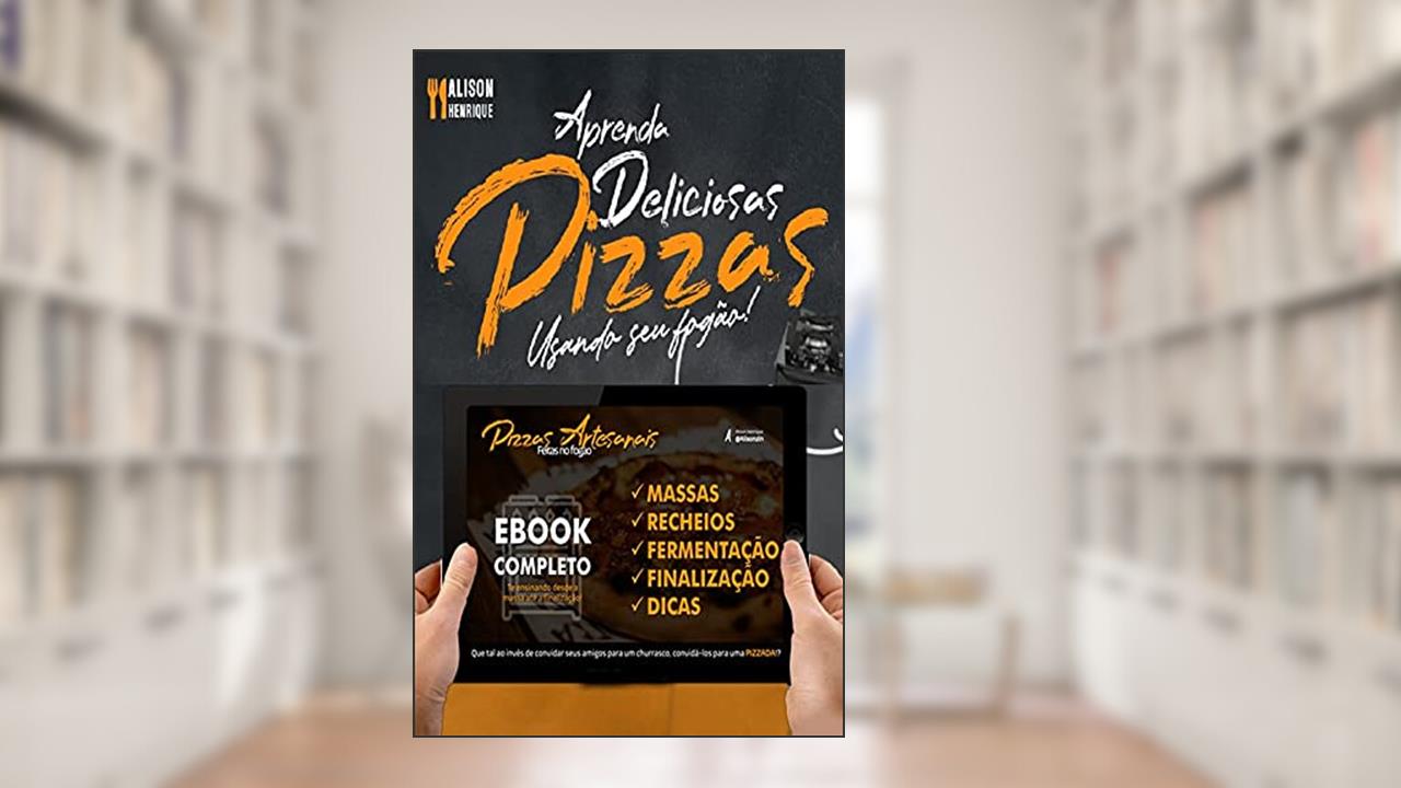 Aprenda a fazer pizzas artesanais no seu fogão, do autor Alison Henrique