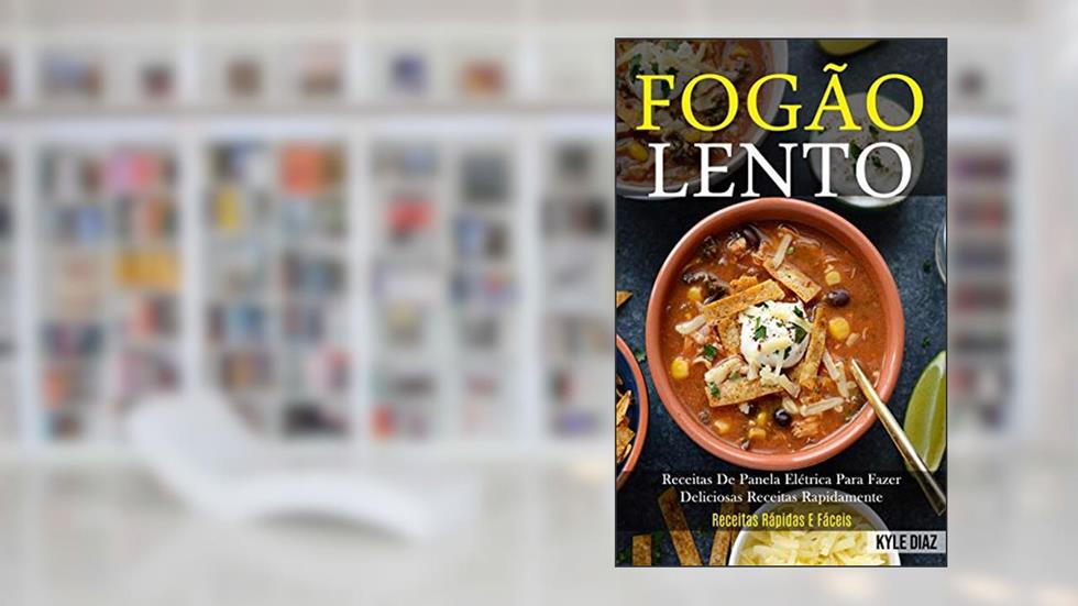 Fogão lento: Receitas de panela elétrica para fazer deliciosas receitas rapidamente (Receitas rápidas e fáceis), do autor Kyle Diaz