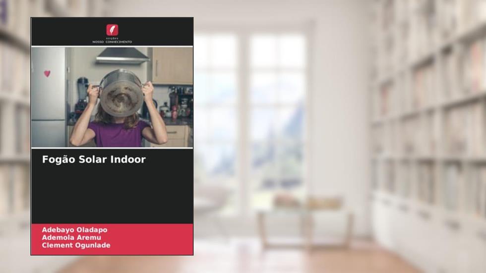 Fogão Solar Indoor, do autor Adebayo Oladapo; Ademola Aremu; Clement Ogunlade