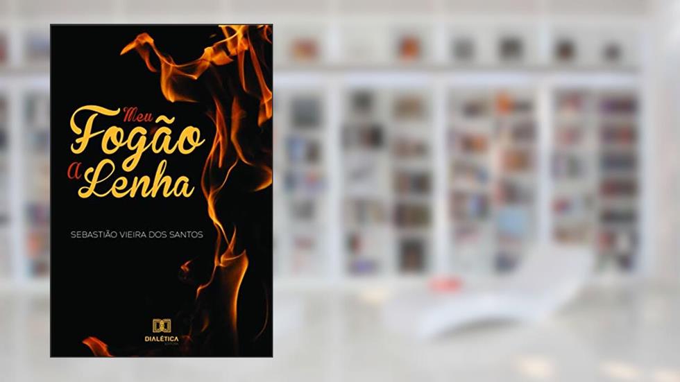 Meu fogão a lenha, do autor Sebastião Vieira dos Santos