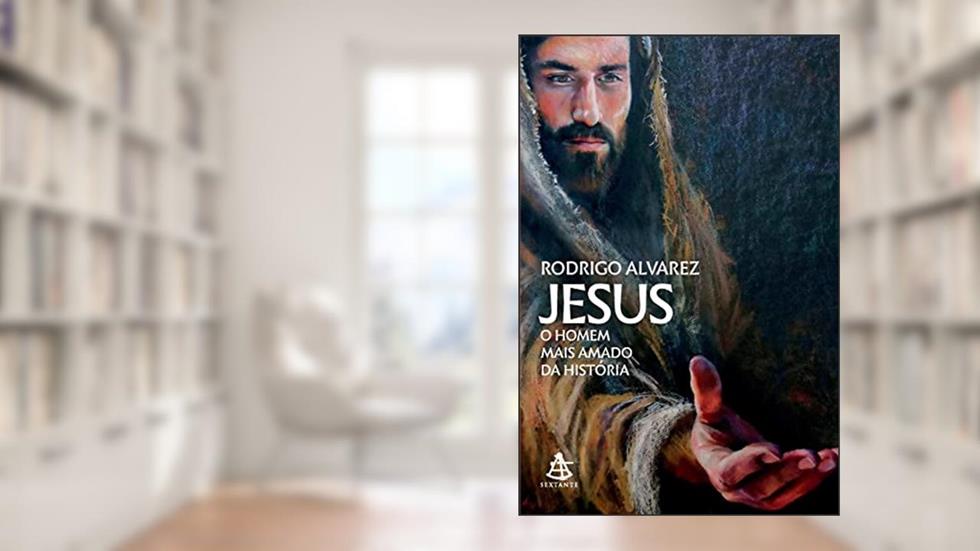 Jesus, o Homem mais amado da história, do autor Rodrigo Alvarez