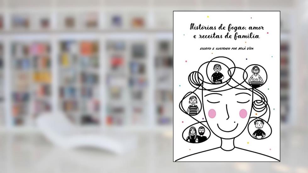 Histórias de fogão, amor e receitas de família: Escrito e ilustrado por Milá Vida, do autor Milá Vida