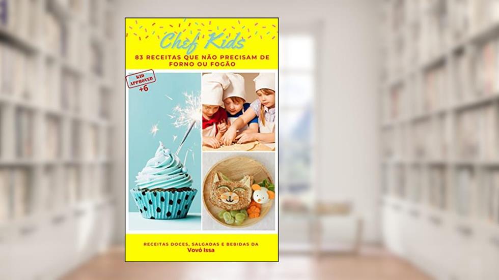 Chef Kids : Livro de receitas que não precisam de forno ou fogão para crianças, do autor Maria Luiza Mourão