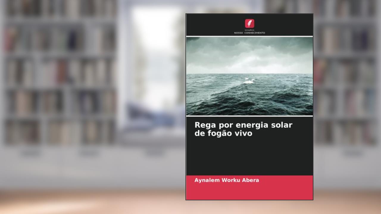Rega por energia solar de fogão vivo, do autor Aynalem Worku Abera