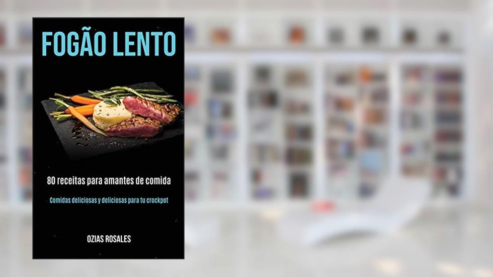 Fogão lento: 80 receitas para amantes de comida (Comidas deliciosas y deliciosas para tu crockpot), do autor Ozias Rosales